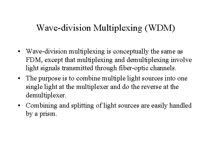 Wave-division Multiplexing (WDM) • Wave-division multiplexing is conceptually the same as FDM, except that