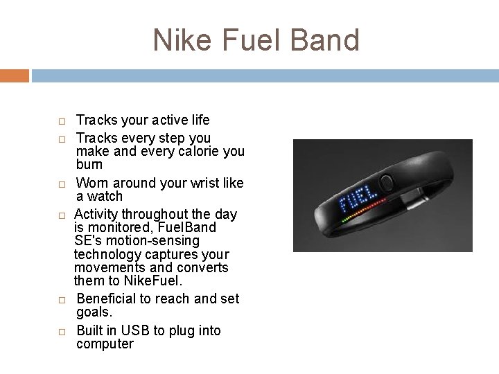 Nike Fuel Band Tracks your active life Tracks every step you make and every