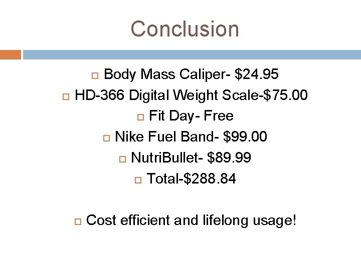 Conclusion Body Mass Caliper- $24. 95 HD-366 Digital Weight Scale-$75. 00 Fit Day- Free