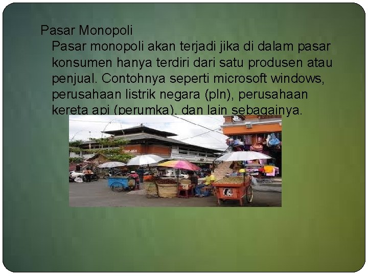 Pasar Monopoli Pasar monopoli akan terjadi jika di dalam pasar konsumen hanya terdiri dari