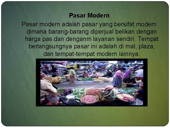 Pasar Modern Pasar modern adalah pasar yang bersifat modern dimana barang-barang diperjual belikan dengan