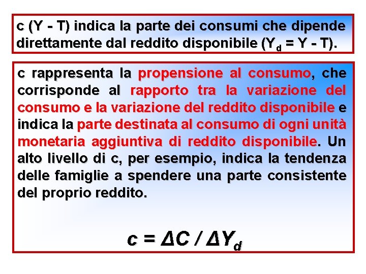 c (Y - T) indica la parte dei consumi che dipende direttamente dal reddito