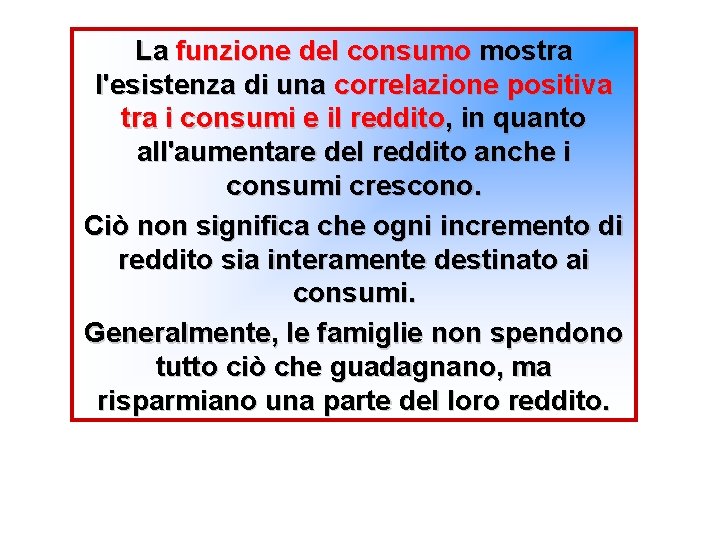 La funzione del consumo mostra l'esistenza di una correlazione positiva tra i consumi e