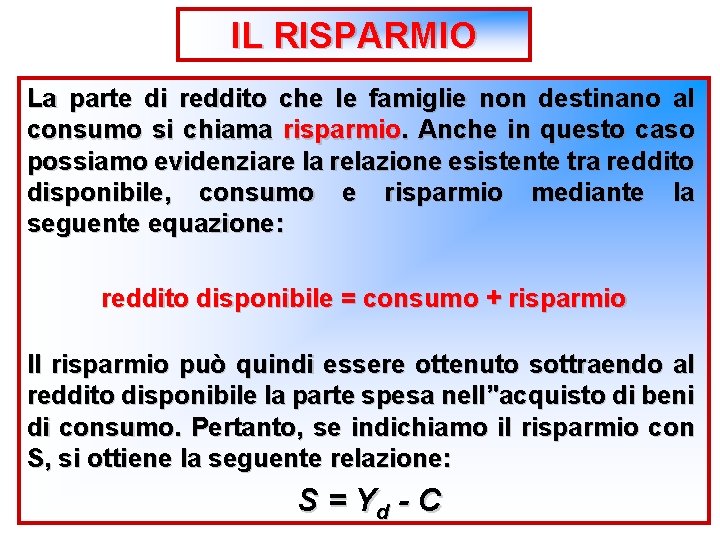 IL RISPARMIO La parte di reddito che le famiglie non destinano al consumo si