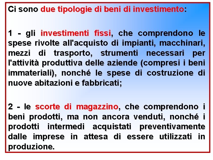 Ci sono due tipologie di beni di investimento: 1 - gli investimenti fissi, che