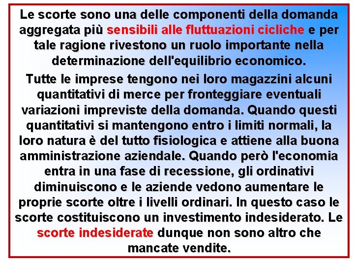 Le scorte sono una delle componenti della domanda aggregata più sensibili alle fluttuazioni cicliche