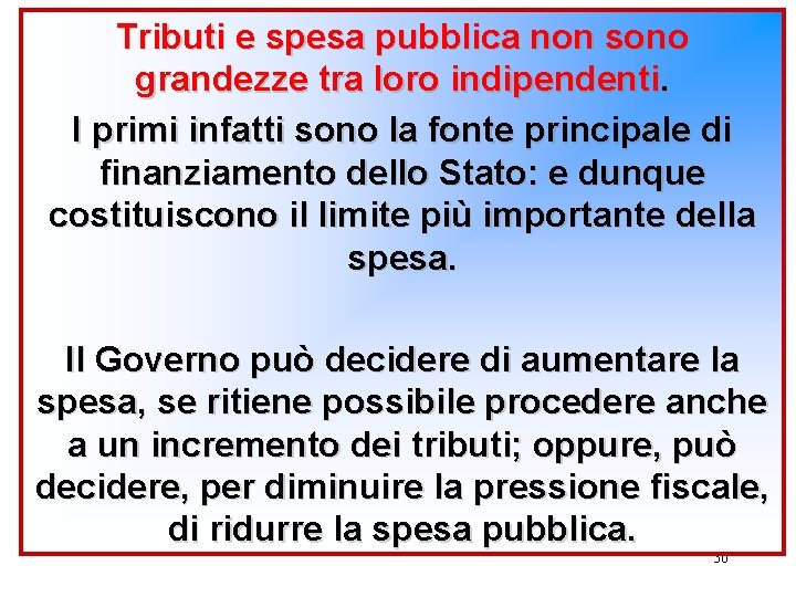 Tributi e spesa pubblica non sono grandezze tra loro indipendenti. I primi infatti sono