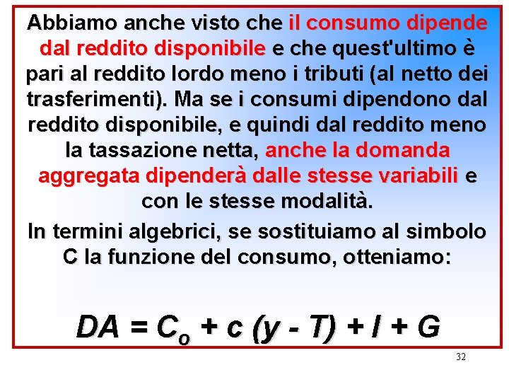 Abbiamo anche visto che il consumo dipende dal reddito disponibile e che quest'ultimo è