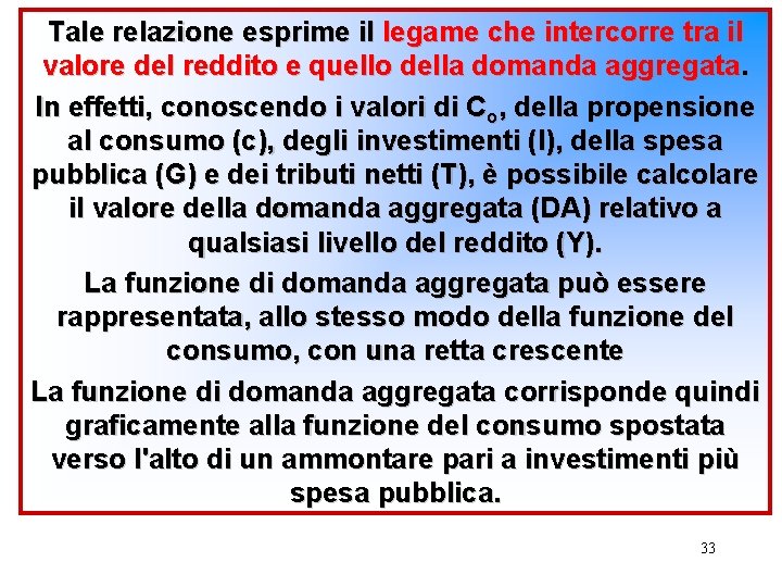 Tale relazione esprime il legame che intercorre tra il valore del reddito e quello