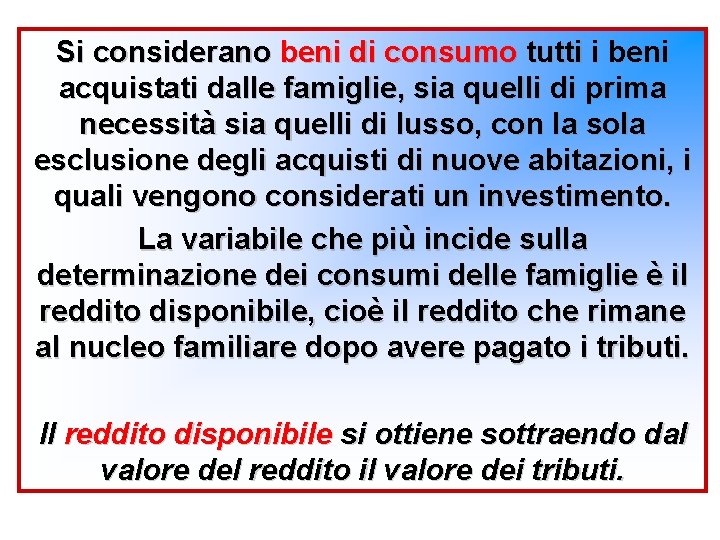 Si considerano beni di consumo tutti i beni acquistati dalle famiglie, sia quelli di