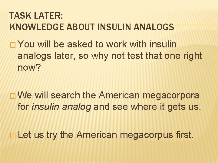 TASK LATER: KNOWLEDGE ABOUT INSULIN ANALOGS � You will be asked to work with