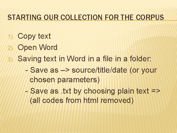 STARTING OUR COLLECTION FOR THE CORPUS 1) 2) 3) Copy text Open Word Saving