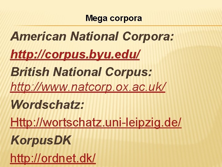 Mega corpora American National Corpora: http: //corpus. byu. edu/ British National Corpus: http: //www.
