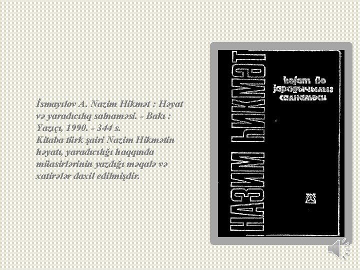 İsmayılov A. Nazim Hikmət : Həyat və yaradıcılıq salnaməsi. - Bakı : Yazıçı, 1990.