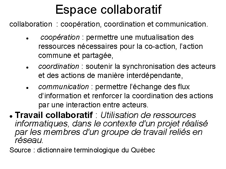 Espace collaboratif collaboration : coopération, coordination et communication. coopération : permettre une mutualisation des