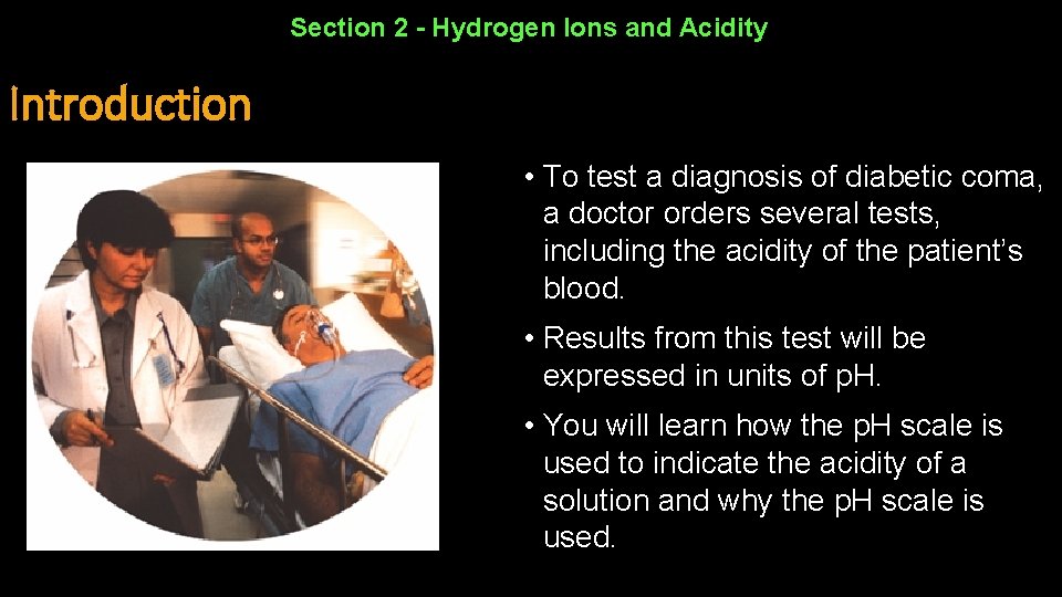 Section 2 - Hydrogen Ions and Acidity Introduction • To test a diagnosis of
