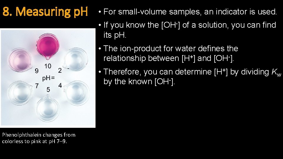 8. Measuring p. H • For small-volume samples, an indicator is used. • If