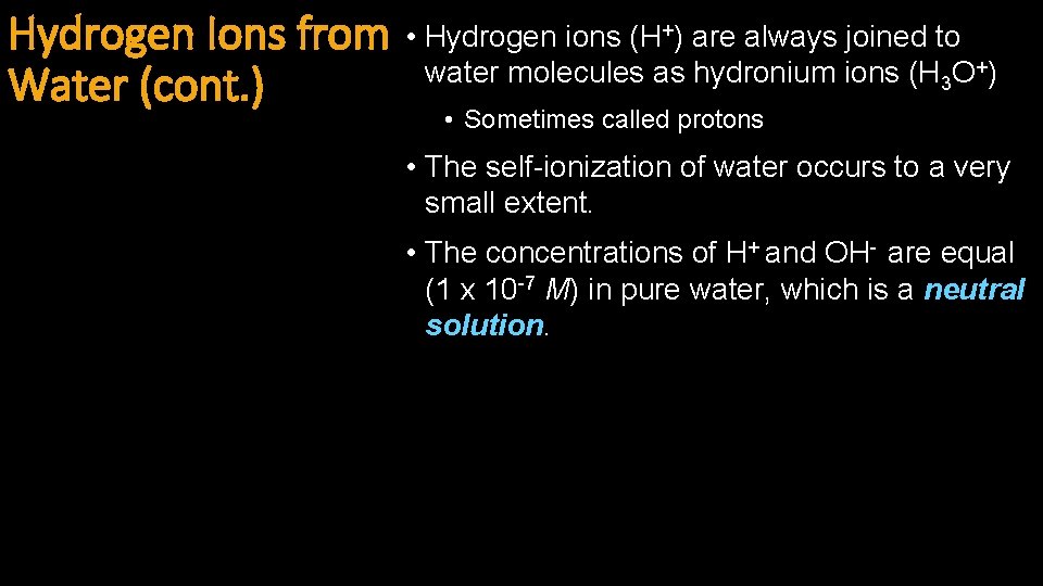 Hydrogen Ions from Water (cont. ) • Hydrogen ions (H+) are always joined to
