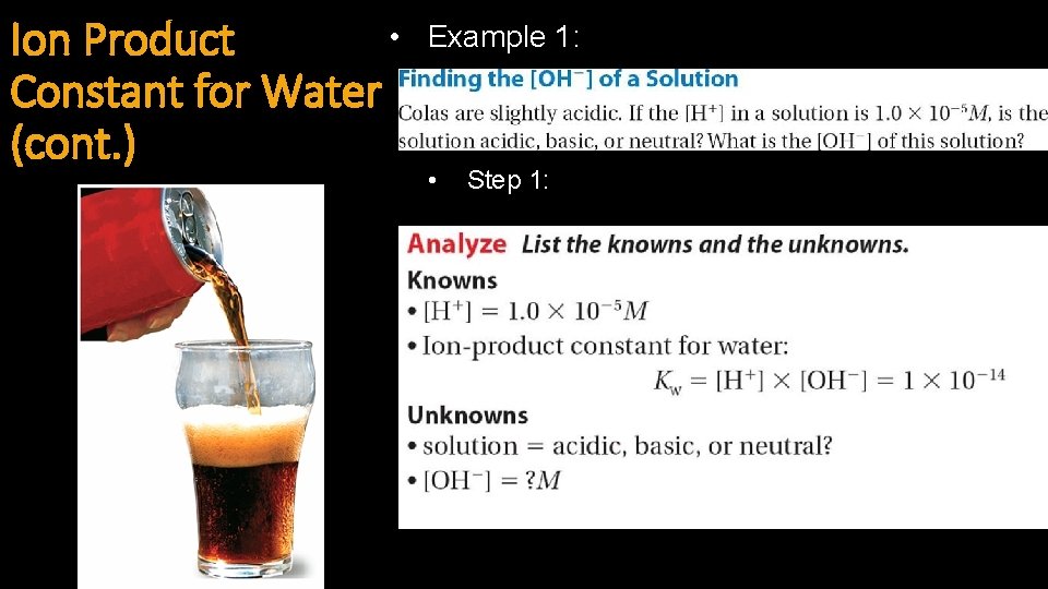  • Ion Product Constant for Water (cont. ) Example 1: • Step 1: