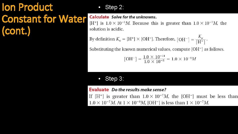 Ion Product Constant for Water (cont. ) • Step 2: • Step 3: 