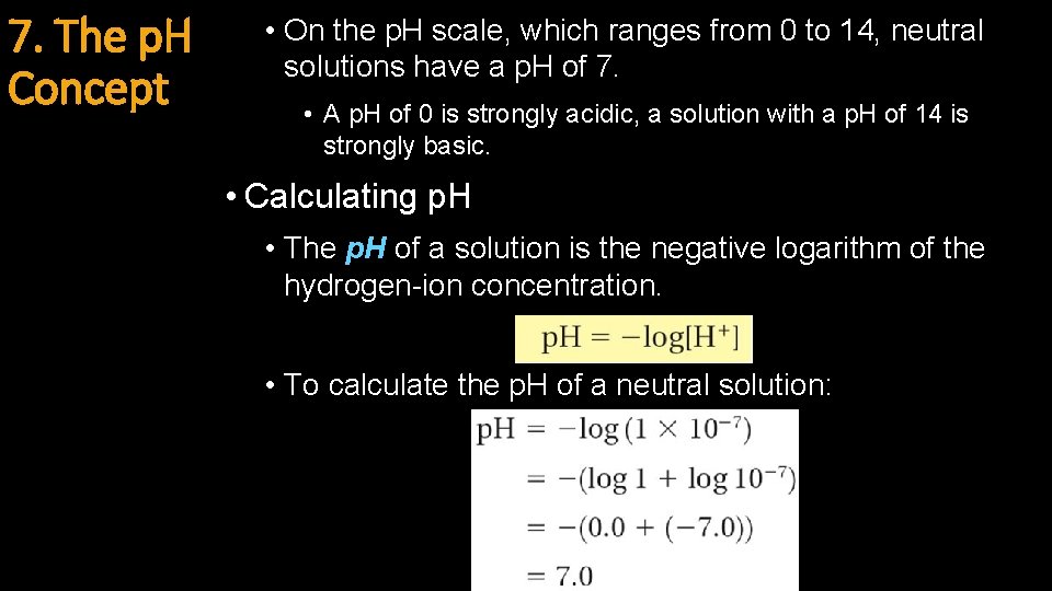 7. The p. H Concept • On the p. H scale, which ranges from