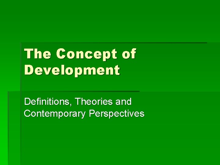 The Concept of Development Definitions, Theories and Contemporary Perspectives 