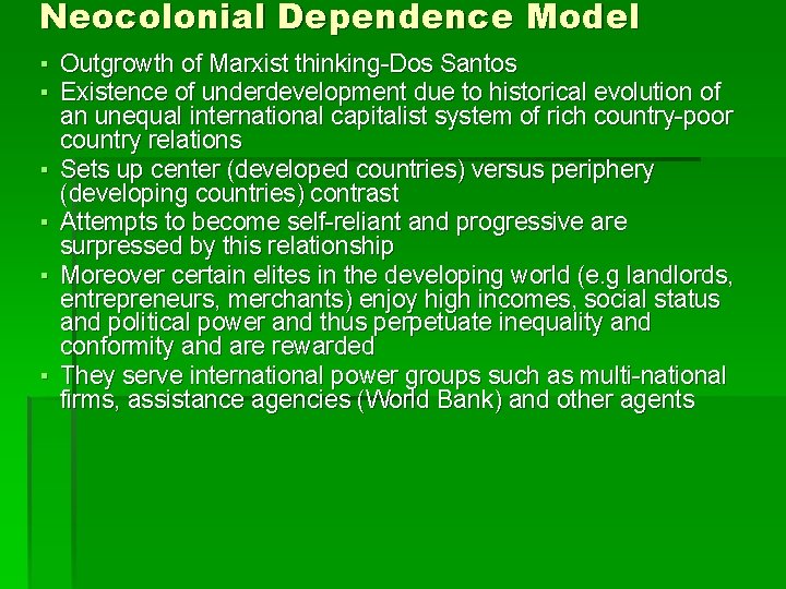 Neocolonial Dependence Model ▪ Outgrowth of Marxist thinking-Dos Santos ▪ Existence of underdevelopment due