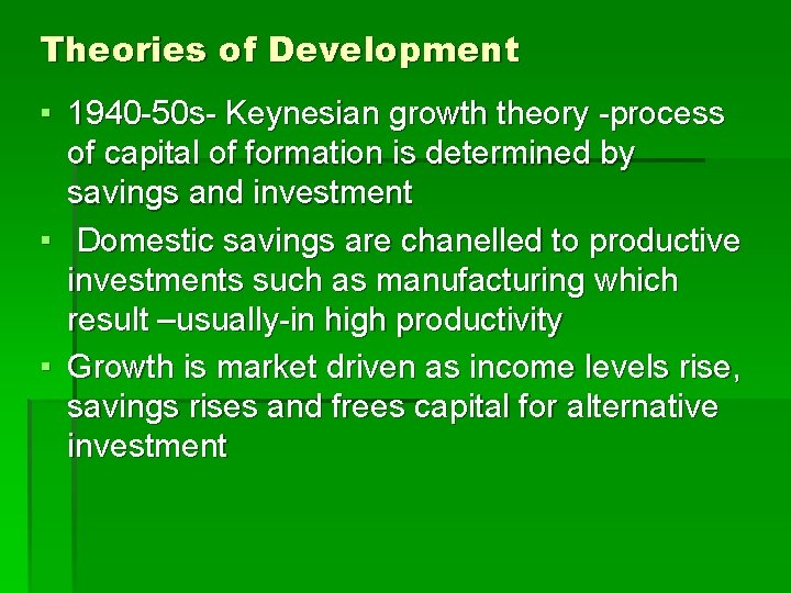 Theories of Development ▪ 1940 -50 s- Keynesian growth theory -process of capital of