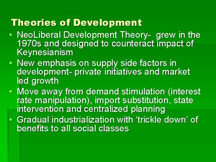 Theories of Development ▪ Neo. Liberal Development Theory- grew in the 1970 s and
