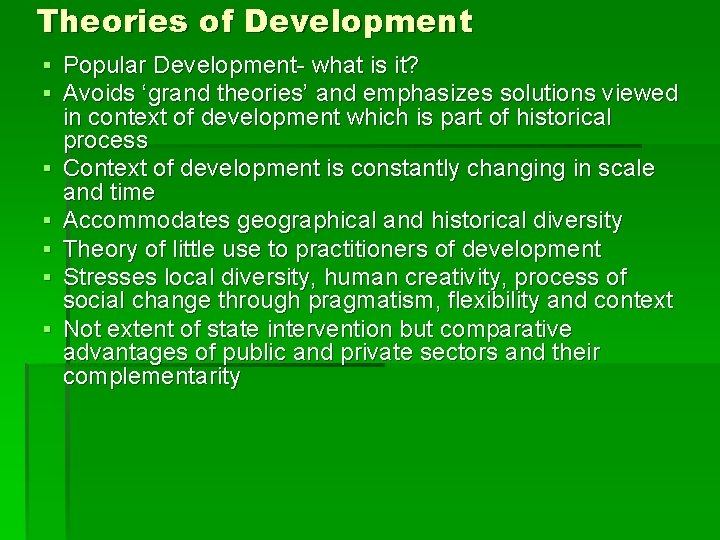 Theories of Development ▪ Popular Development- what is it? ▪ Avoids ‘grand theories’ and