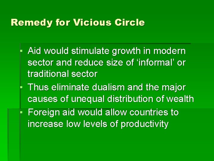 Remedy for Vicious Circle ▪ Aid would stimulate growth in modern sector and reduce