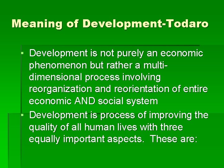Meaning of Development-Todaro ▪ Development is not purely an economic phenomenon but rather a