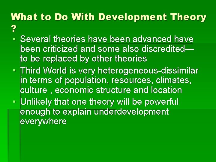 What to Do With Development Theory ? ▪ Several theories have been advanced have