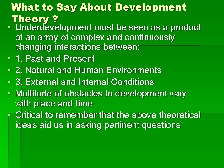 What to Say About Development Theory ? ▪ Underdevelopment must be seen as a