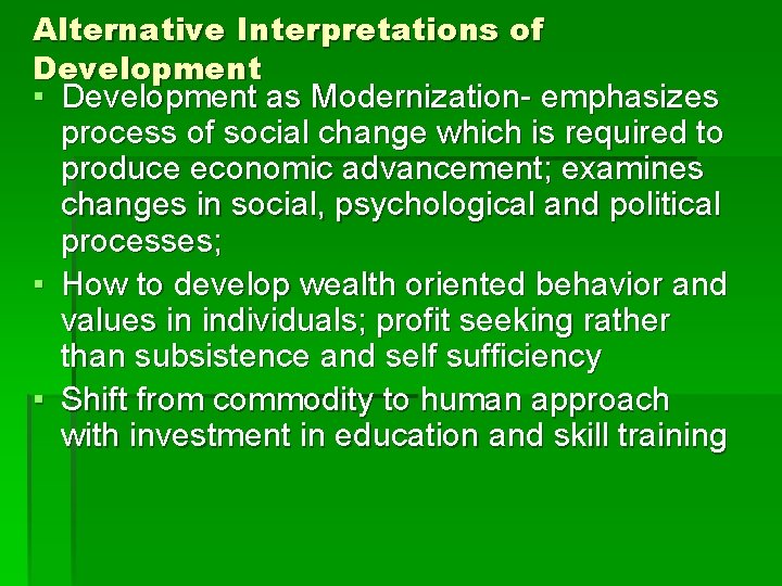 Alternative Interpretations of Development ▪ Development as Modernization- emphasizes process of social change which