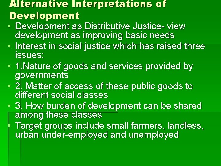 Alternative Interpretations of Development ▪ Development as Distributive Justice- view ▪ ▪ ▪ development