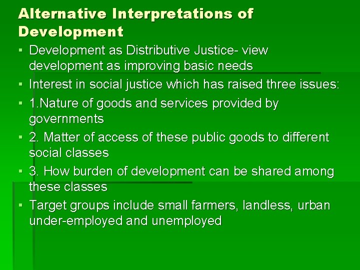 Alternative Interpretations of Development ▪ Development as Distributive Justice- view development as improving basic
