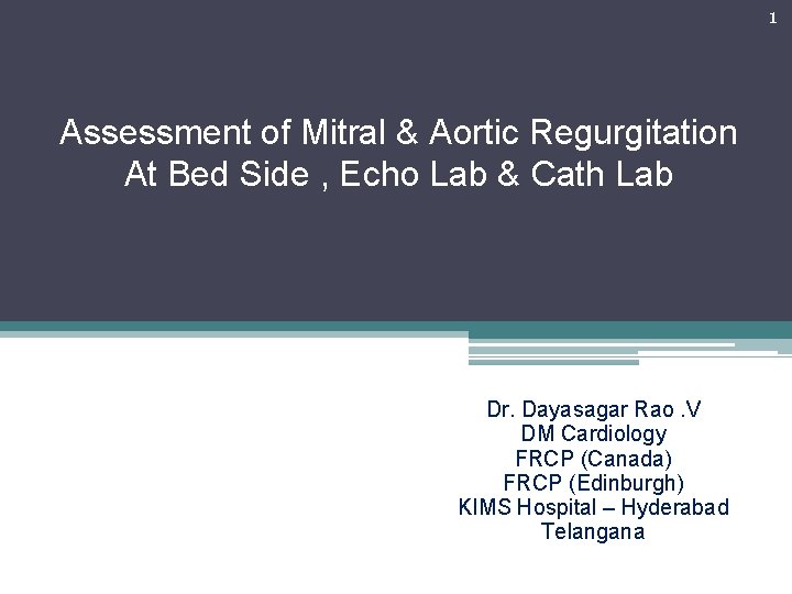 1 Assessment of Mitral & Aortic Regurgitation At Bed Side , Echo Lab &