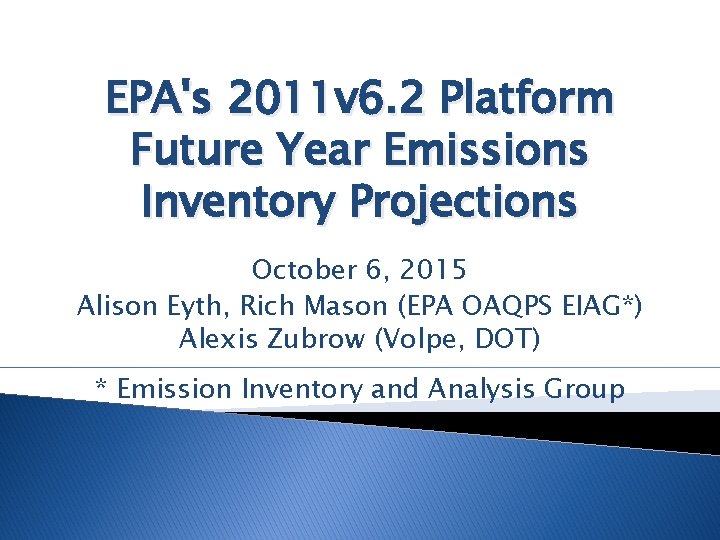 EPA's 2011 v 6. 2 Platform Future Year Emissions Inventory Projections October 6, 2015