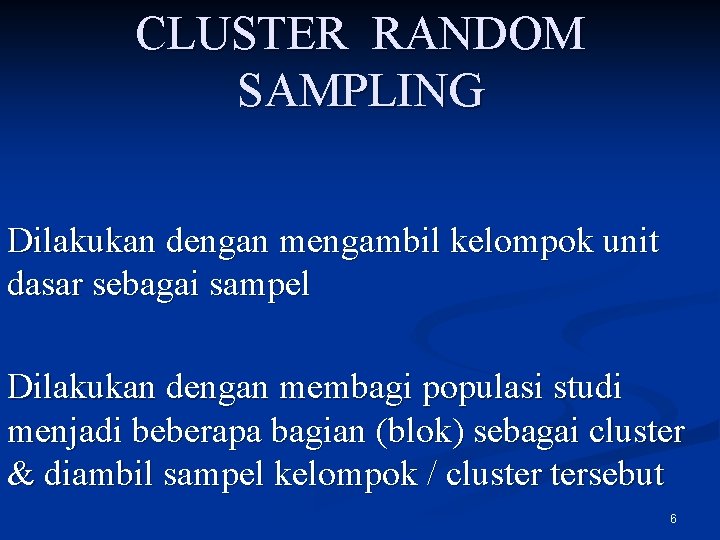 CLUSTER RANDOM SAMPLING Dilakukan dengan mengambil kelompok unit dasar sebagai sampel Dilakukan dengan membagi