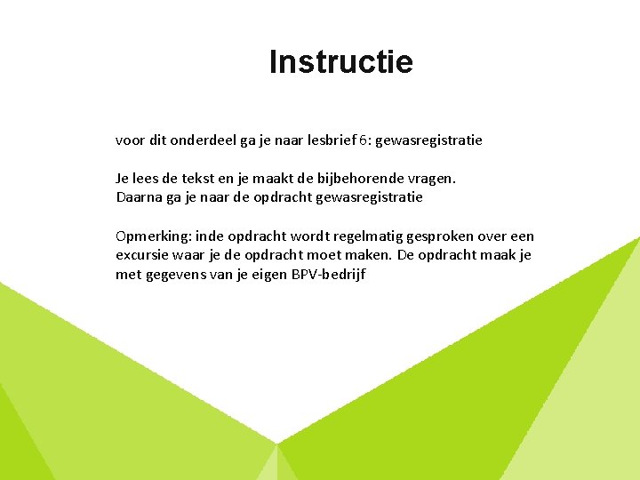 Instructie voor dit onderdeel ga je naar lesbrief 6: gewasregistratie Je lees de tekst