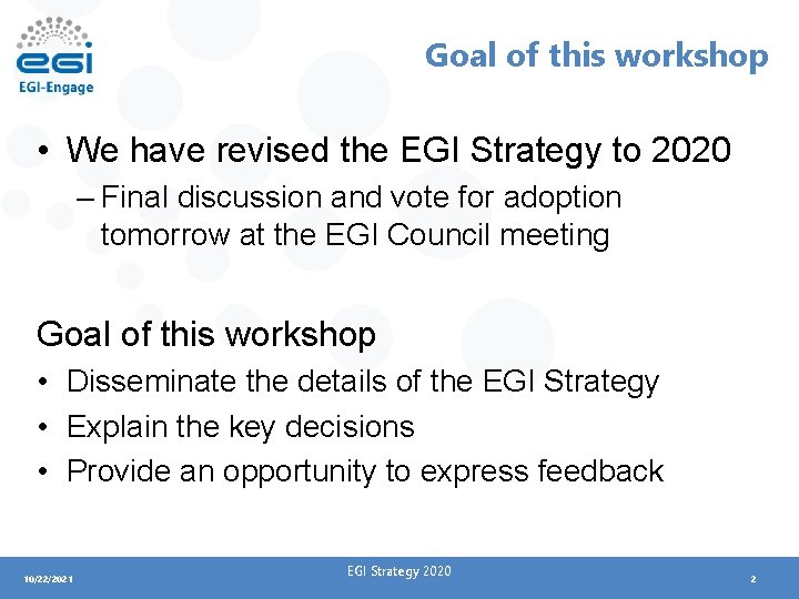 Goal of this workshop • We have revised the EGI Strategy to 2020 –