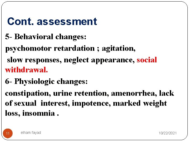 Cont. assessment 5 - Behavioral changes: psychomotor retardation ; agitation, slow responses, neglect appearance,