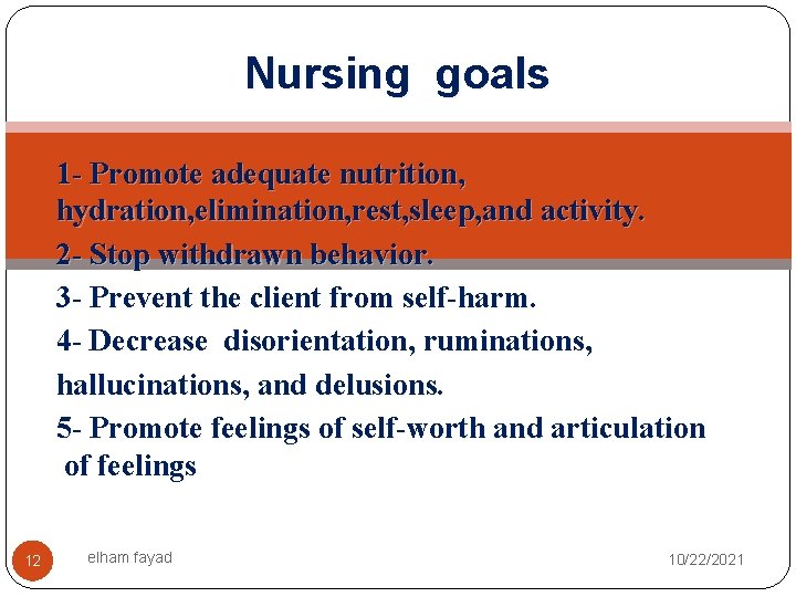 Nursing goals 1 - Promote adequate nutrition, hydration, elimination, rest, sleep, and activity. 2
