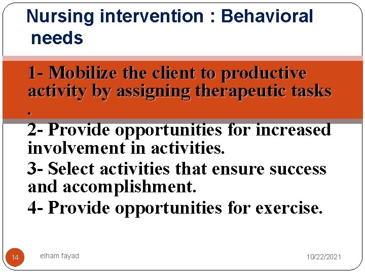 Nursing intervention : Behavioral needs 1 - Mobilize the client to productive activity by