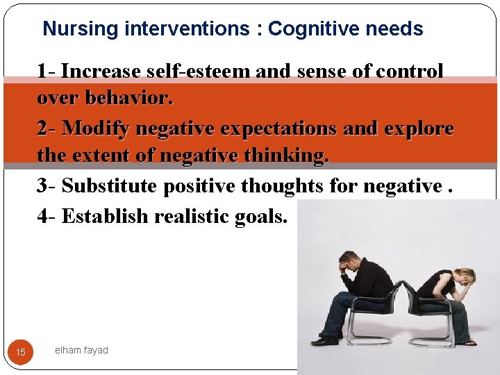 Nursing interventions : Cognitive needs 1 - Increase self-esteem and sense of control over