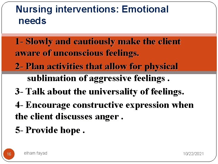 Nursing interventions: Emotional needs 1 - Slowly and cautiously make the client aware of