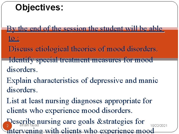 Objectives: By the end of the session the student will be able to :