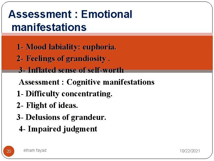 Assessment : Emotional manifestations 1 - Mood labiality: euphoria. 2 - Feelings of grandiosity.
