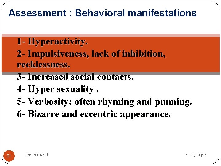 Assessment : Behavioral manifestations 1 - Hyperactivity. 2 - Impulsiveness, lack of inhibition, recklessness.
